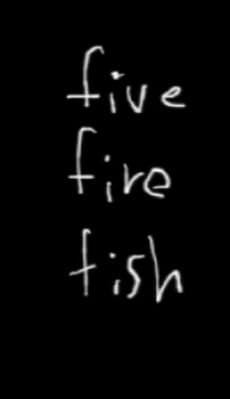 Five Fire Fish